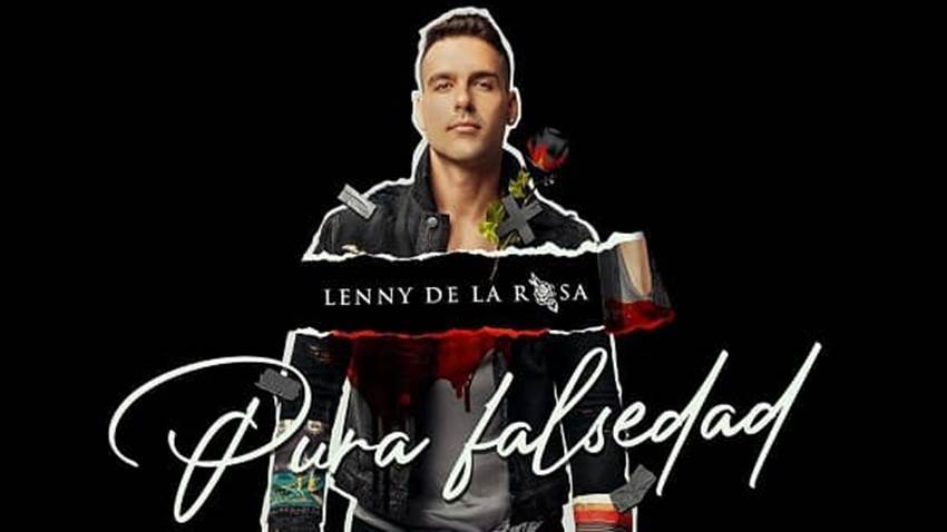 “Pura Falsedad”, lo nuevo de Lenny de la Rosa